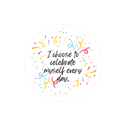 "I choose to celebrate myself everyday" Vinyl Sticker